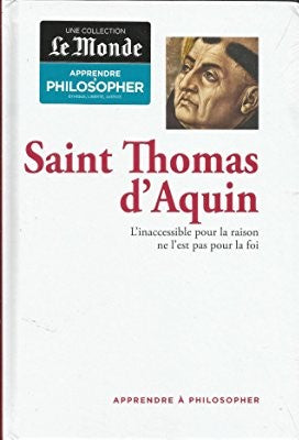 L'inaccessible pour la raison ne l'est pas pour la foi, Saint Thomas d'Aquin, "Apprendre à philosopher", RBA, 2016.