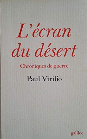 L'écran du désert, Chroniques de guerre, Paul Virilio, Collection l'espace critique, galilée, 1991.