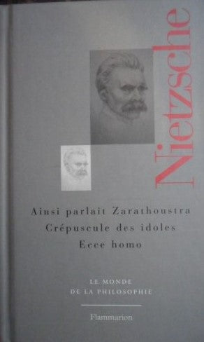 Ainsi parlait Zarathoustra - Crépuscule des idoles - Ecce homo, Nietzsche, présentation par Roger-Pol Droit, Le monde de la philosophie, N°7, Flammarion, 2008.