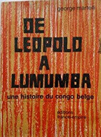 De Léopold à Lumumba (Une histoire du Congo belge, 1877-1960), George Martelli, trad. René J. Cornet et Vicent De Ridder, éditions France-empire, 1964.