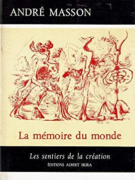 La mémoire du monde, André Masson, Les sentiers de la création, Editions Albert Skira, 1974.