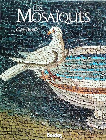 Les Mosaïques, Carlo Bertelli, trad. Raoul de Merleymont, Bordas, 1989.