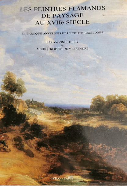 Les peintres flamands de paysage au XVIIe siècle, le baroque anversois et l'école bruxelloise, Yvonne Thierry, Michel Kervyn de Meerendre, Vilo-Paris, Lefebvre et Gillet, 1987.