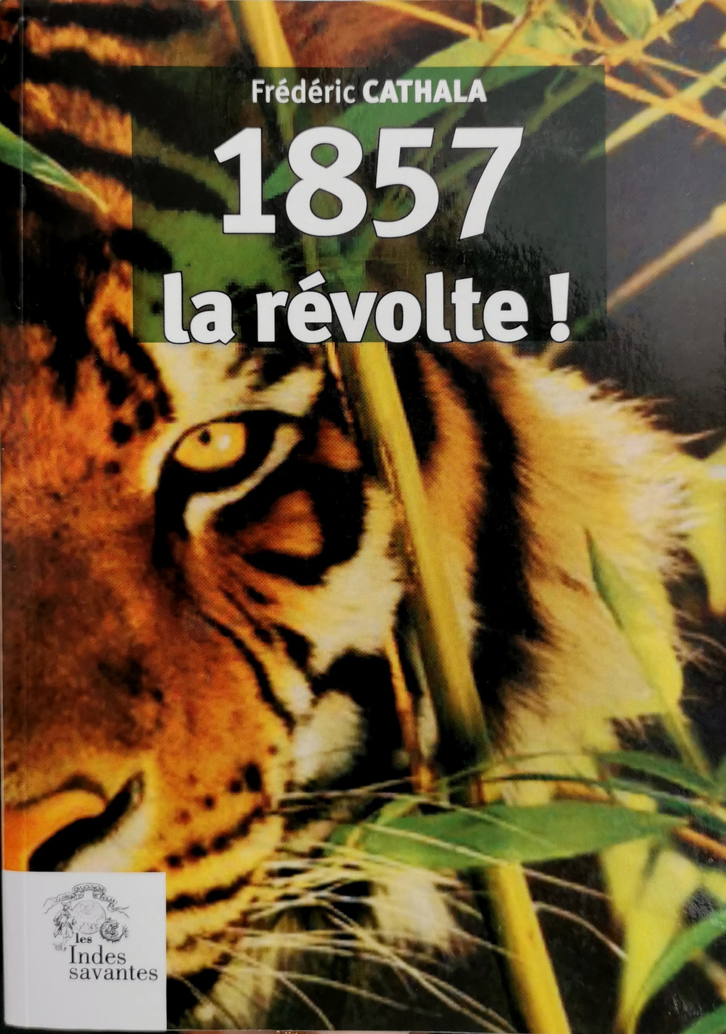 1857, la Révolte (Roman), Frédéric Cathala, Les Indes savantes, 2022.