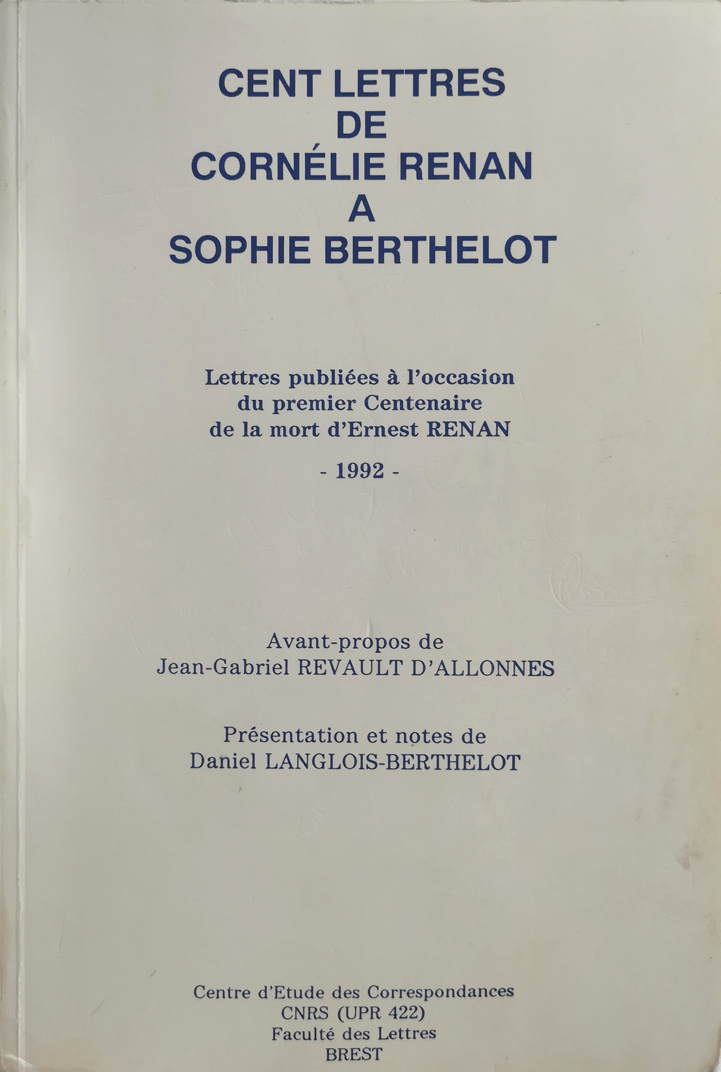 Cent lettres de Cornélie Renan à Sophie Bertheloy, avant-propos de Jean.-G. Revault d'Allonnes, présentation et notes de Daniel Langlois-Berthelot, Centre d'Etude des Correspondances, 1992.