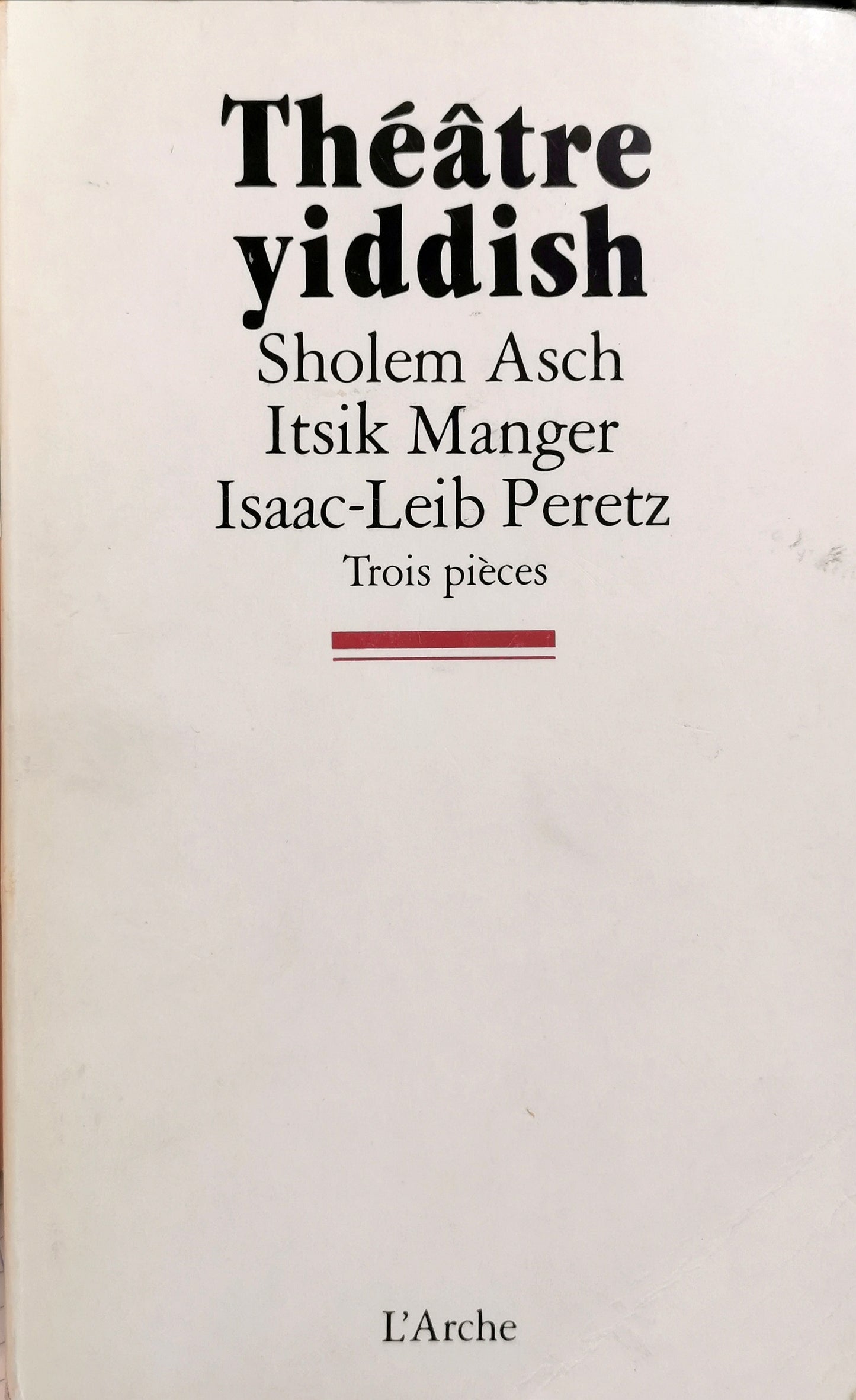 Théâtre yiddish, Sholem Asch, Itsik Manger, Isaac-Leib Peretz, Trois pièces, postface Aristide Demonico, L'Arche, 1989.