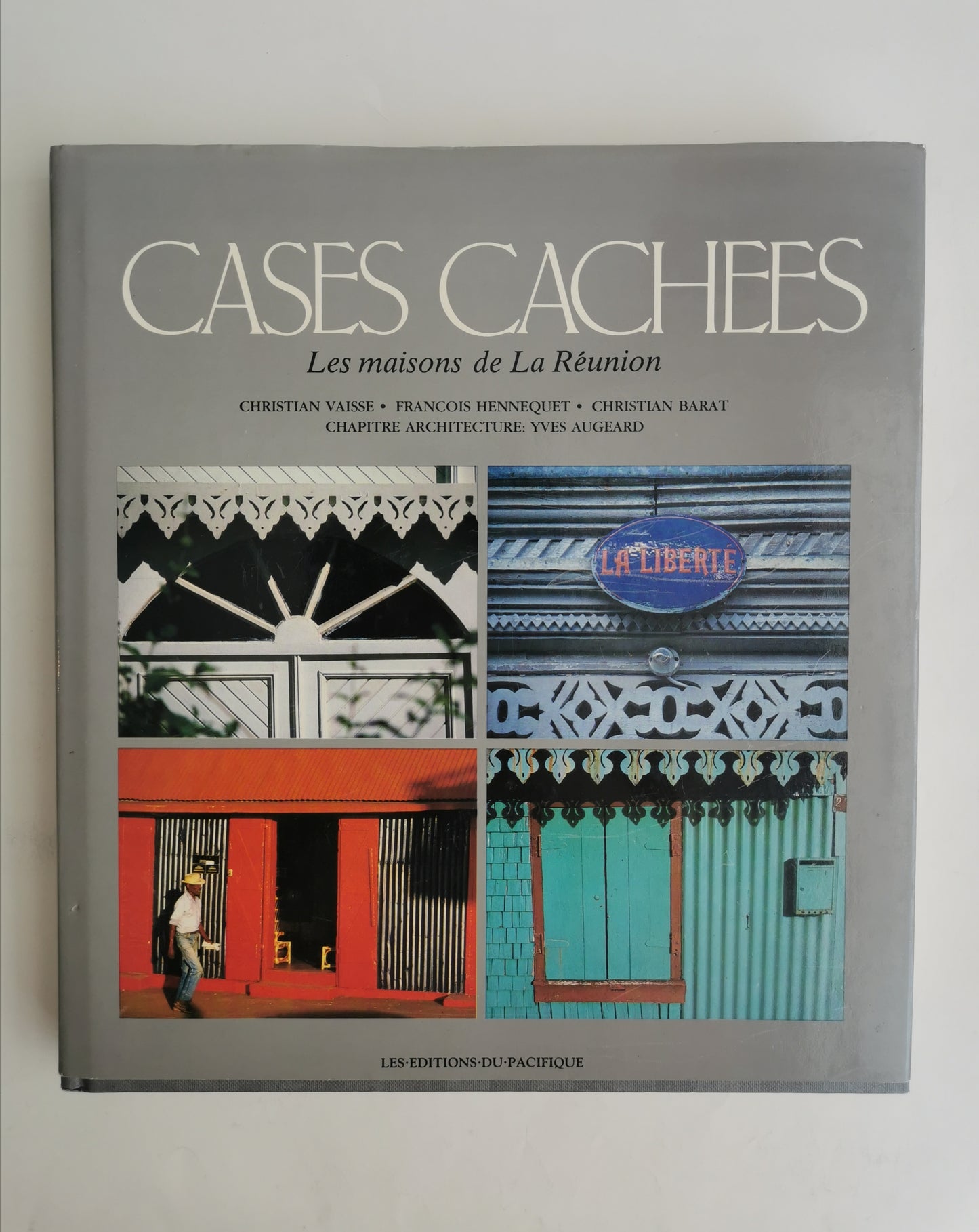 Les cases cachées, Les Maisons De La Réunion, Collectif, Times Editions, Les Editions du Pacifique, 1987.