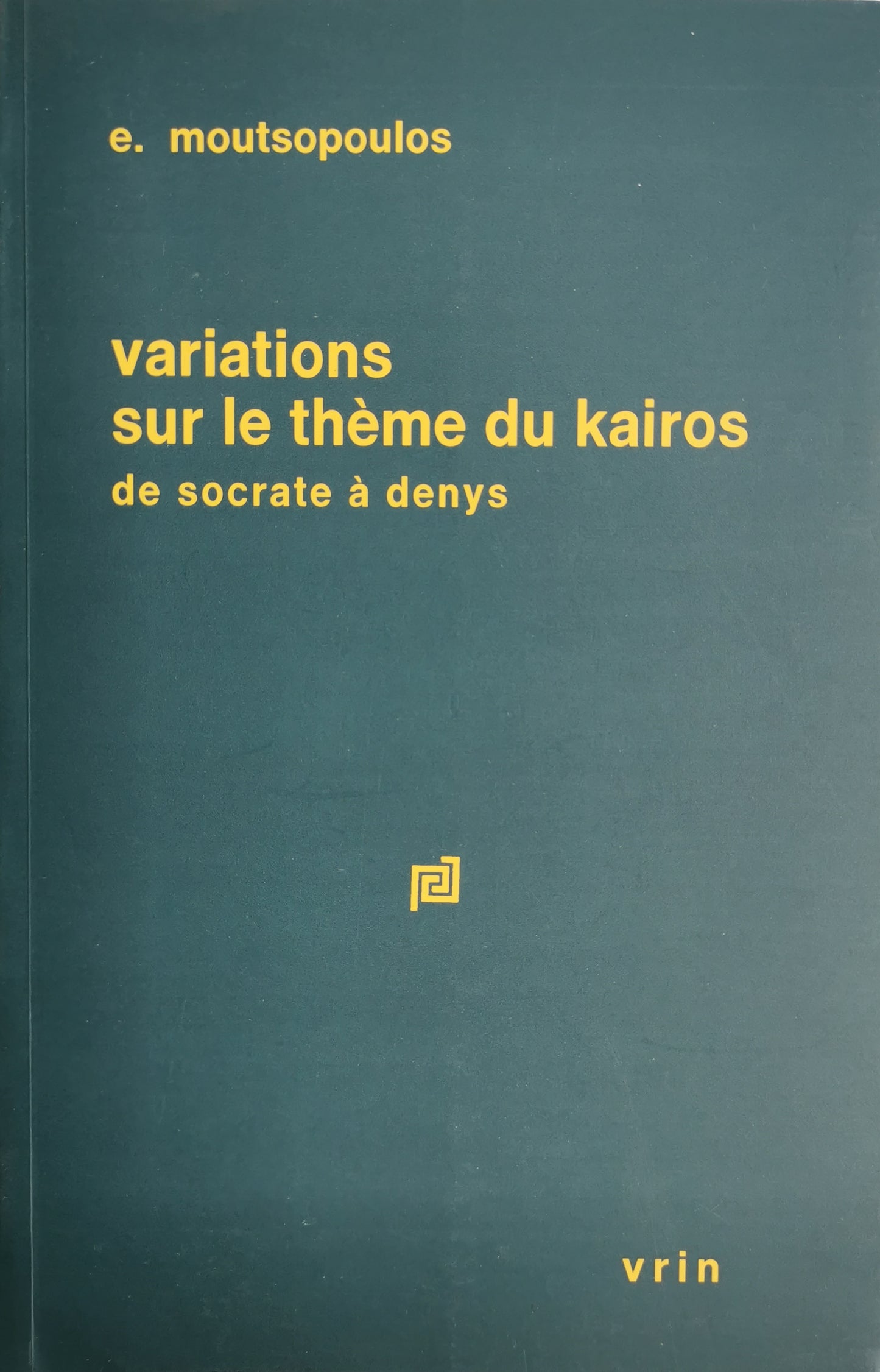 Variations sur le thème du kairos de Socrate a Denys, E. Moutsopoulos, Série "Recherches", N°4, Institutions Philosophiques Réunies, 2002.
