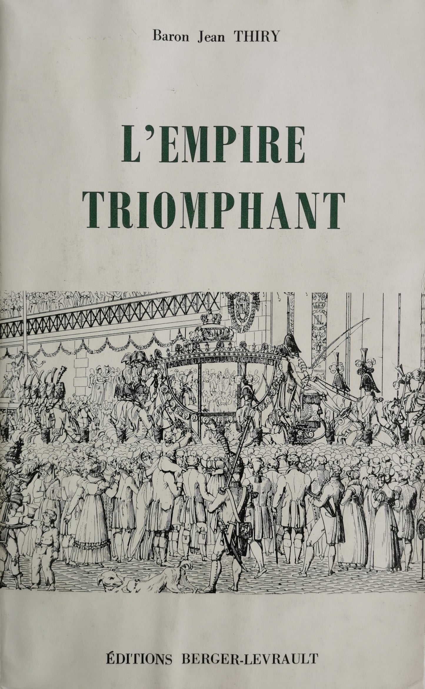 Napoléon Bonaparte, L'Empire triomphant, avec 3 cartes, Baron Jean Thiry, Berger-Levrault, 1967.
