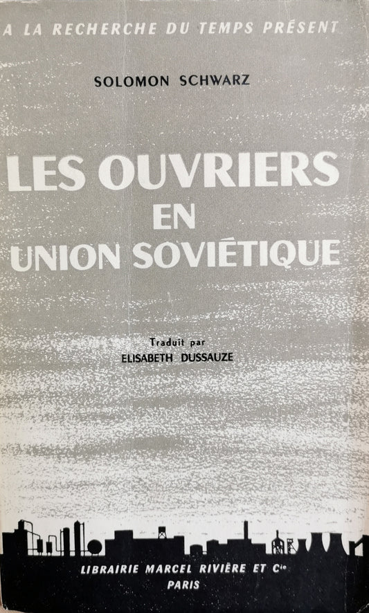 Les Ouvriers en Union Soviétique, Solomon Schwarz, trad. Elisabeth Dussauze,  "A la recherche du temp présent", dir. David Rousset, 1956.