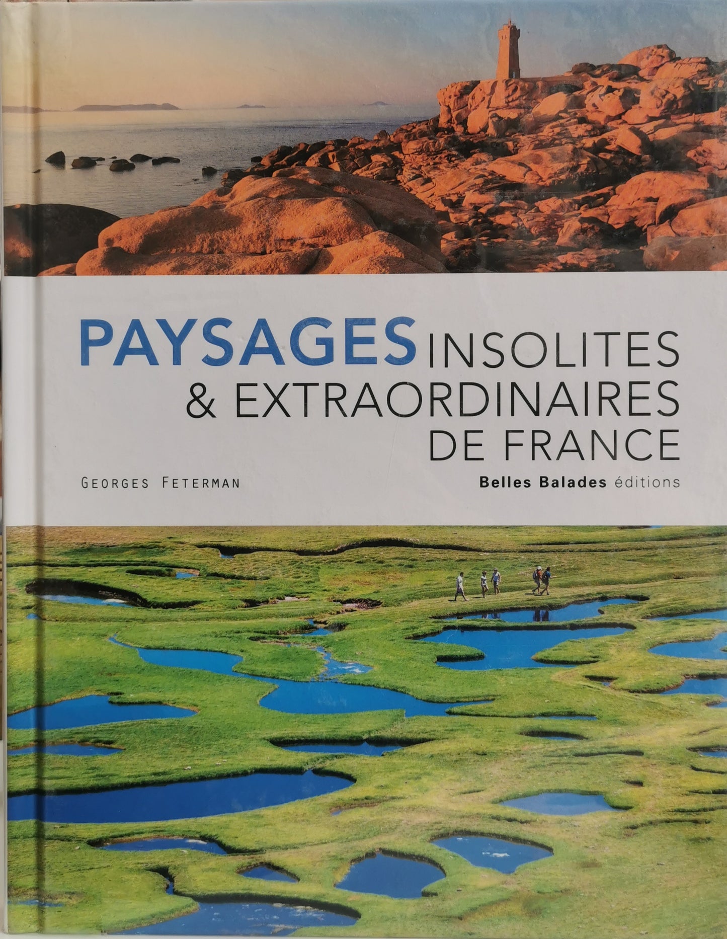 Paysages insolites & extraordinaires de France, Georges Fterman, ed. Belles Balades, 2019.