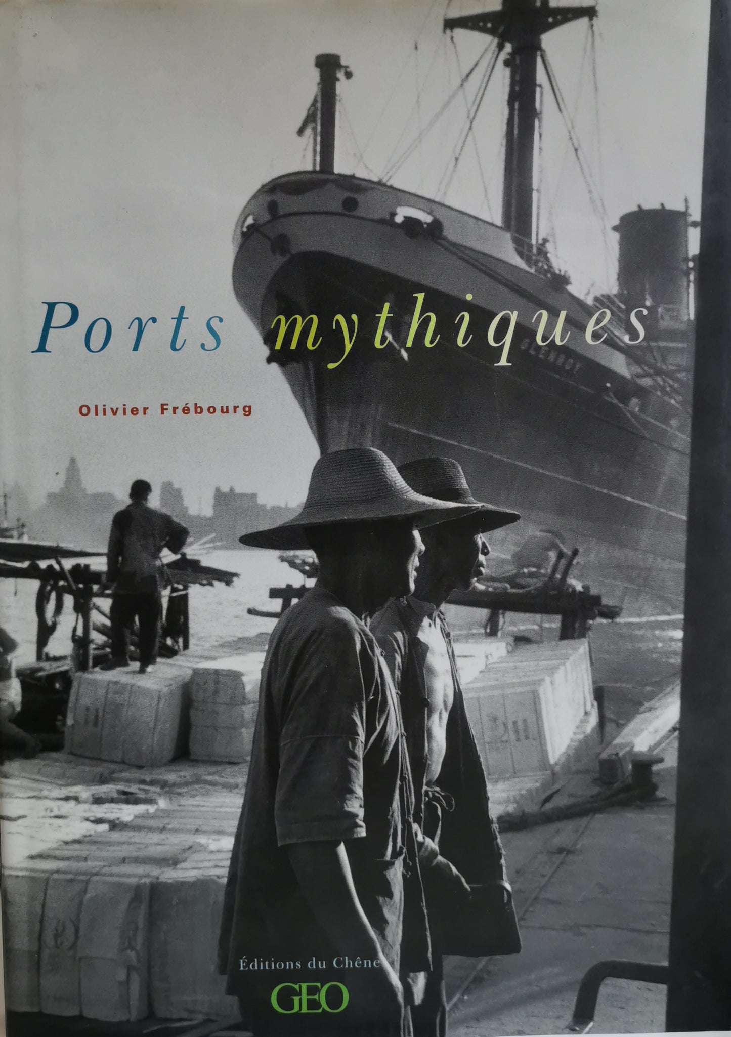 Ports mythiques, Olivier Frébourg, ed. du Chêne/Hachette, 2002.