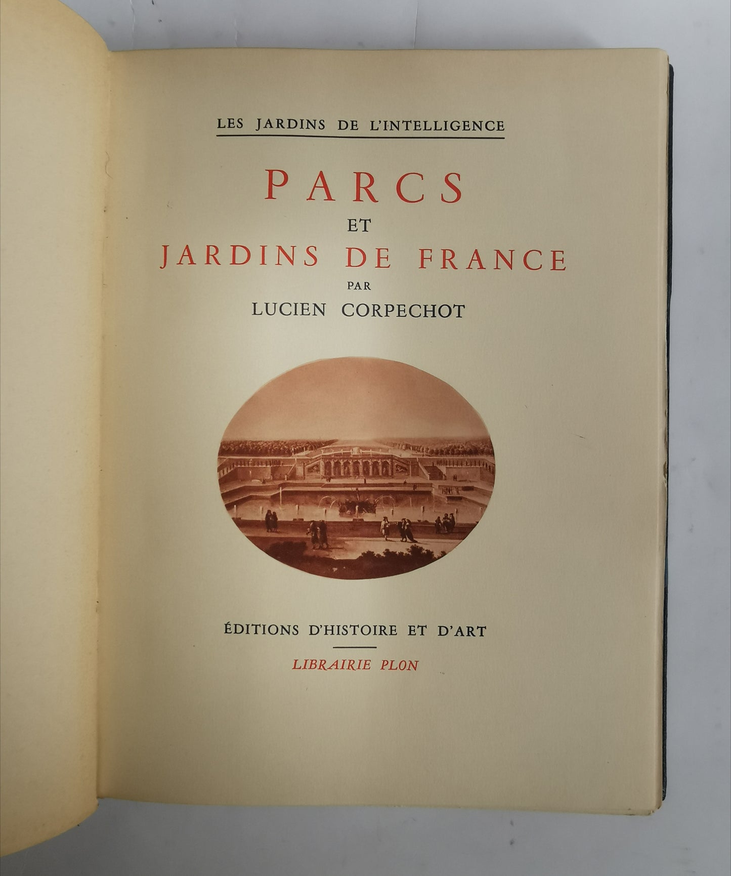 Parcs et Jardins de France, Lucien Corpechot, "Les Jardins de l'intelligence", Editions d'histoire et d'art, Librairie Plon, 1937.
