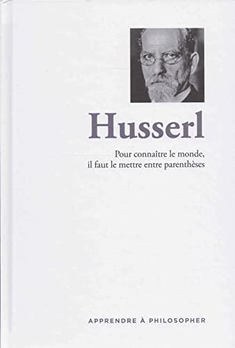 Pour connaître le monde, il faut le mettre entre parenthèses, Husserl, "Apprendre à philosopher", RBA, 2016.