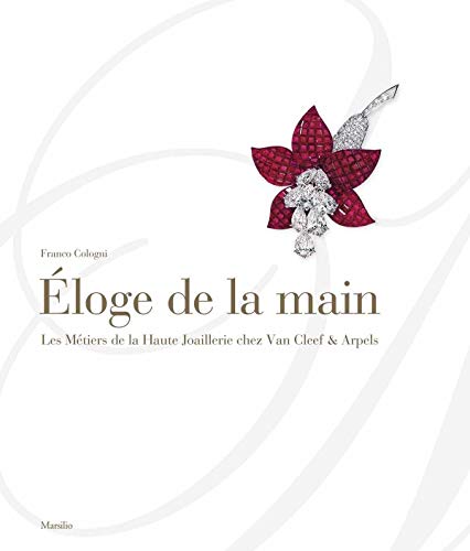 Eloge de la main, Les Métiers de la Haute Joaillerie chez Van Cleef & Arpels, Franco Cologni, Marsilio Editori, 2012.