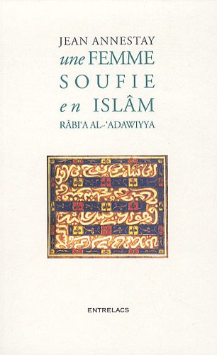 Une femme soufie en Islam, Rabi'a Al-'Adawiyya, Jean Annestay, Entrelacs, 2015.