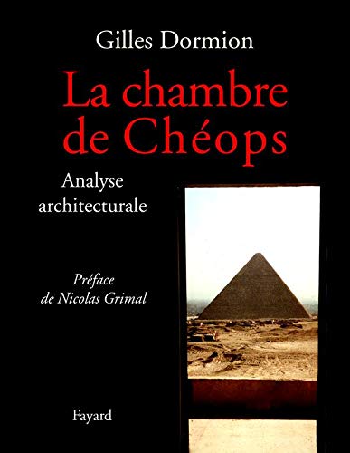La chambre de Chéops, Analyse architecturale, Gilles Dormion, préface de Nicolas Grimal, Fayard, 2004.