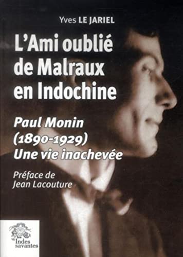 L'ami oublié de Malraux en Indochine, Paul Monin (1890-1929) Une vie inachevée, Yves Le Jariel, pref. Jean Lacouture, Les Indes savantes, 2014.