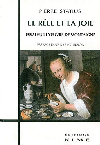 Le Réel et la Joie, Essai sur l'oeuvre de Montaigne, Pierre Statius, préface d'André Tournon, Editions Kimé, 1997.