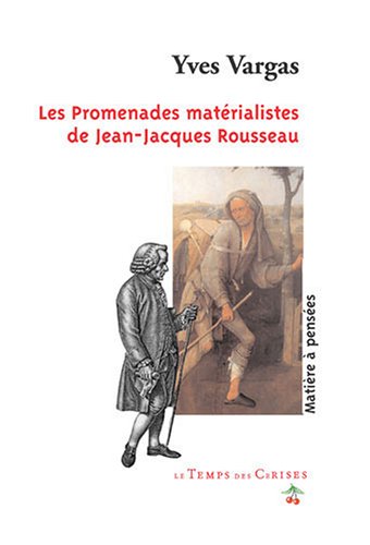 Les promenades matérialistes de Jean-Jacques Rousseau, Yves Varga, Le Temps des Cerises, 2005.