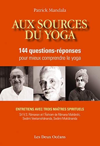 Aux sources du yoga, 144 questions-réponses pour mieux comprendre le yoga, Entretiens avec trois maîtres spirituels (Srî V.S. Râmanan et l'Âshram de Râmana Mahârshi, Swâmi Veetamohânanda, Swâmi Muktânanda), Les Deux Océans, 2017.