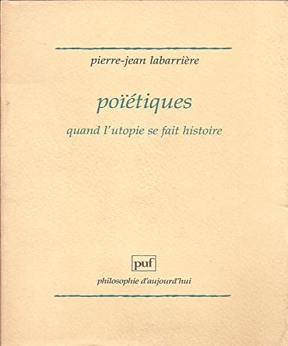 Poïétiques : Quand l'utopie se fait histoire, Pierre-Jean Labarrière, Presses universitaires de France, 1998.