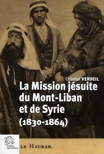 La mission jésuite du Mont-Liban et de Syrie (1830-1864), Chantal Verdeil, Les Indes Savantes, 2011.