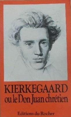 Kierkegaard ou le Don Juan chrétien, Collectif, Editions du Rocher, 1989.
