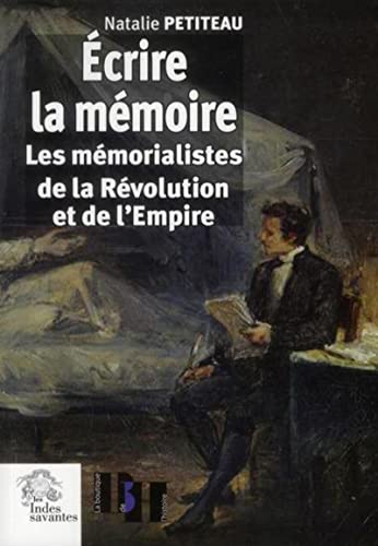 Écrire la mémoire, Les mémoralistes de la Révolution et de l'Empire, Natalie Petiteau, Les Indes Savantes, 2012.
