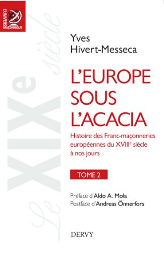 L'Europe sous l'acacia, Tome 2 - Le grand XIXe siècle, Yves Hivert-Messeca, pref. Aldo A. Mola, post. Andreas Önnerfors, Dervy, 2014.