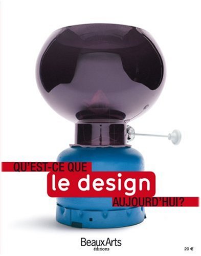 Qu'est-ce-que le design aujourd'hui? Collectif, Beaux Arts éditions, 2007.