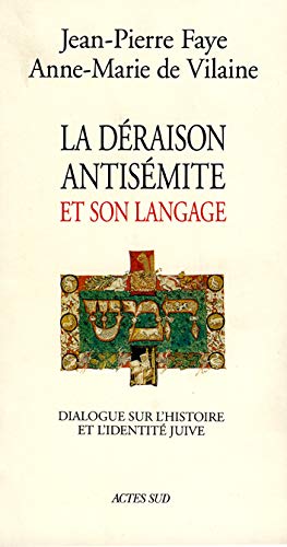 La déraison antisémite et son langage, dialogue sur l'histoire et l'identité juive, Jean-Pierre Faye, Anne-Marie de Vilaine, Actes Sud, 1993.