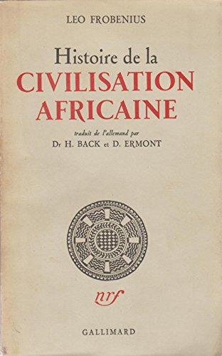 Léo Frobenius. Histoire de la civilisation africaine : Traduit par Dr H. Hanne Back et D. Ermont. 3e édition