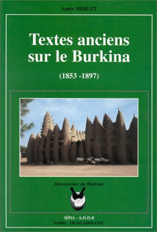 Textes anciens sur le Burkina (1853-1897), Annie Merlet, Découvertes du Burkina, Sépia-A.D.D.B, Paris-Ouagadougou, 1995.