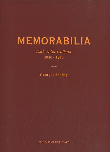Memorabilia, Dada & Surréalisme 1916-1970, Georges Sebbag, Editions Cercle d'Art, 2010.