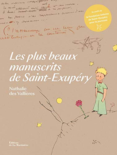Les Plus beaux manuscrits de Saint-Exupéry, Nathalie des Vallières, Editions de la Martinière, 2019.