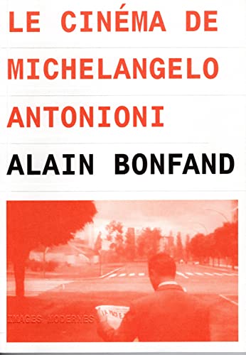 Le cinéma de Michelangelo Antonioni, Alain Bonfand, Images Modernes, 2003.