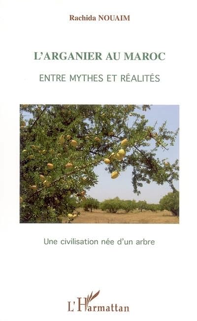 L'arganier au Maroc, entre mythes et réalités : Une civilisation née d'un arbre