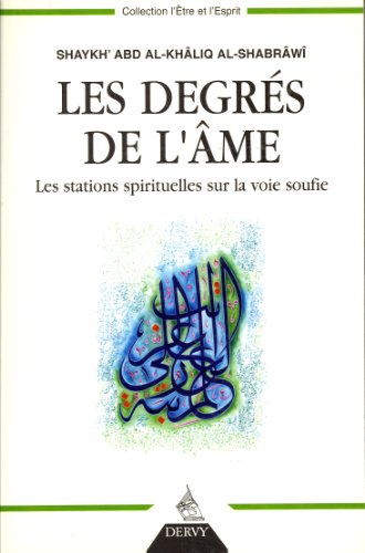Les Degrés de l'âme, Les stations spirituelles sur la voie soufie, Shaykh'Abd Al-Khâlik Al-Shabrâwî, Collection l'Etre et l'Esprit, Dervy, 2007.