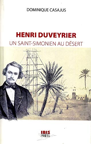 Henri Duveyrier, Un saint-simonien au désert, Dominique Casajus, Ibis Press, 2007.