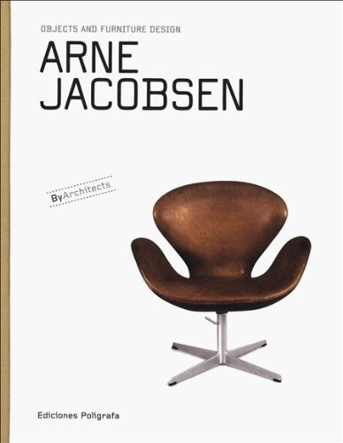 Arne Jacobsen, Muebles Y Objetos, ByArchitects, Ediciones Poligrafa, v. 2007.