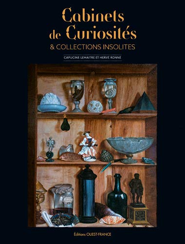 Cabinets de curiosités et collections insolites, Capucine Lemaitre, Hervé Ronné, Editions Ouest-France, 2019.