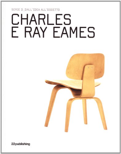 Charles e Ray Eames, intro. Mathias Remmele, Serie D_Dall'Idea All'Oggetto, 22publishing, 2008.