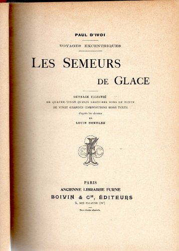 Les Semeurs de glace, Voyages excentriques (vol. 6), Ivoi, Paul d', 1903, ed. Michel Slatkine, 1982.