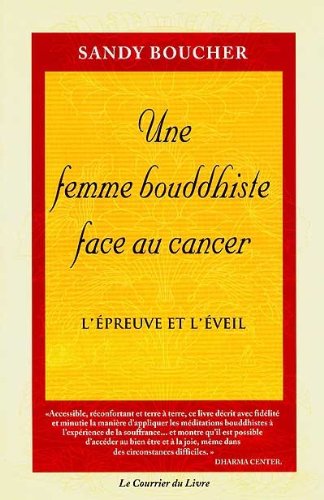 Une femme bouddhiste face au cancer, L'épreuve et l'éveil, Sandy Boucher, Le Courrier du Livre, 2001.