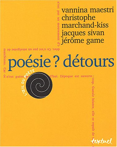 Poésie? Détours, Vannina Mestri, Christophe Marchand Kiss, Jacques Sivan, Jérôme Game, Textuel, 2004.