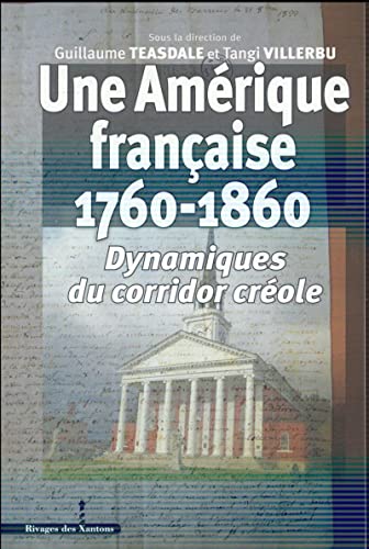 Une Amérique française (1760-1860): Dynamiques du corridor créole, dir. Guillaume Teasdale & Tangi Villerbu, Les Indes Savantes, 2015.
