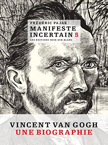 Manifeste Incertain, Volume 5, Vincent Van Gogh, L'étincellement, Frédéric Pajak, Les éditions noir sur blanc, 2016.
