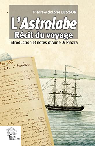 L'Astrolabe: Récit du voyage, Pierre-Adolphe Lesson, introduction et notes d'Anne Di Piazza, Les Indes savantes, 2022.