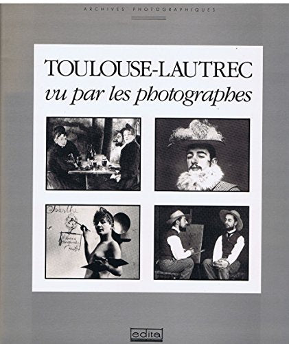 Toulouse-Lautrec vu par les photographes, suivi de Témoignages inédits, Georges Beaute, "Archives photographiques", Edita, 1988.